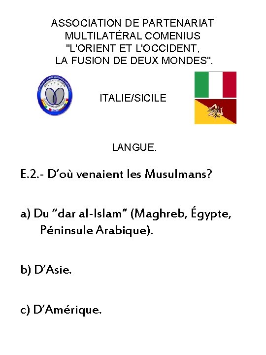 ASSOCIATION DE PARTENARIAT MULTILATÉRAL COMENIUS "L'ORIENT ET L'OCCIDENT, LA FUSION DE DEUX MONDES". ITALIE/SICILE