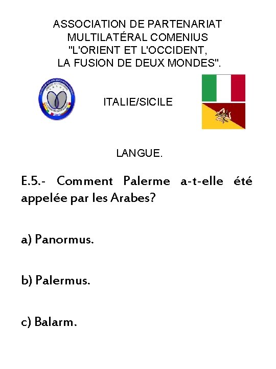 ASSOCIATION DE PARTENARIAT MULTILATÉRAL COMENIUS "L'ORIENT ET L'OCCIDENT, LA FUSION DE DEUX MONDES". ITALIE/SICILE