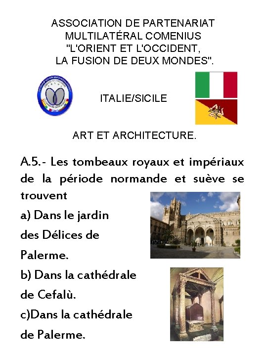 ASSOCIATION DE PARTENARIAT MULTILATÉRAL COMENIUS "L'ORIENT ET L'OCCIDENT, LA FUSION DE DEUX MONDES". ITALIE/SICILE