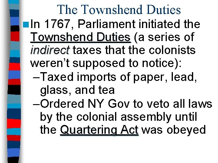 The Townshend Duties n In 1767, Parliament initiated the Townshend Duties (a series of