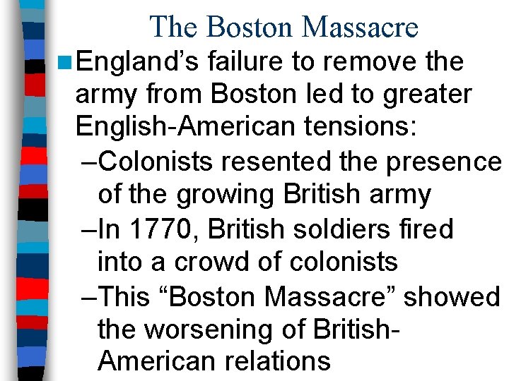 The Boston Massacre n England’s failure to remove the army from Boston led to