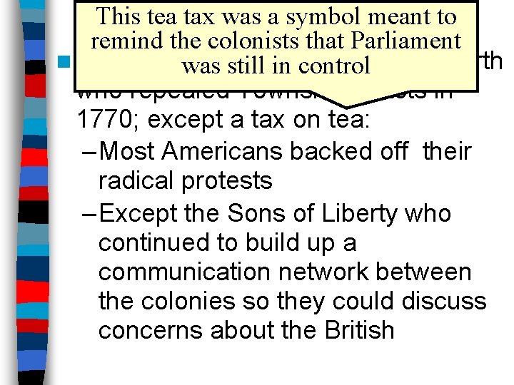 This. The tea tax was a symbol meant to Boston Massacre remind the colonists