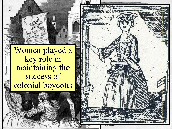 The “Sons of Liberty” were formed to protest Women played a British key role