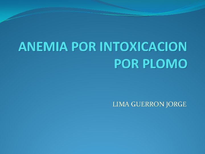 ANEMIA POR INTOXICACION POR PLOMO LIMA GUERRON JORGE 