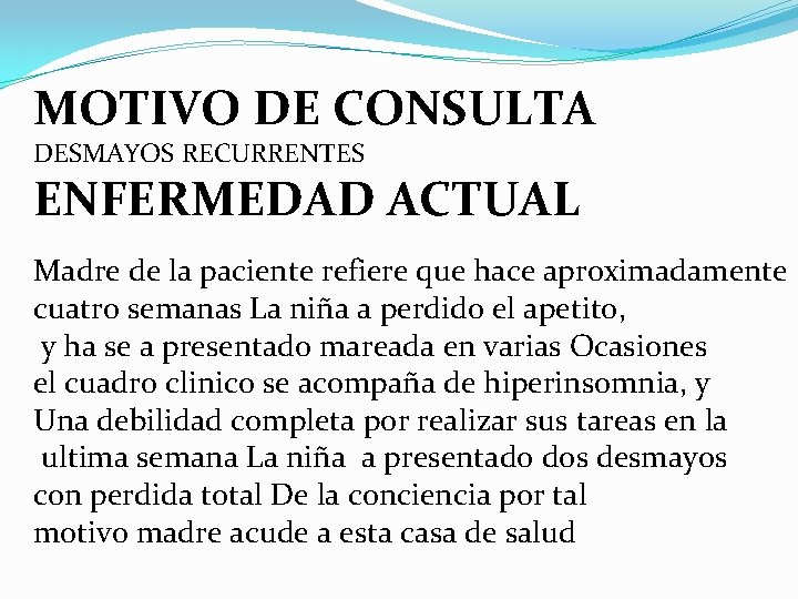 MOTIVO DE CONSULTA DESMAYOS RECURRENTES ENFERMEDAD ACTUAL Madre de la paciente refiere que hace