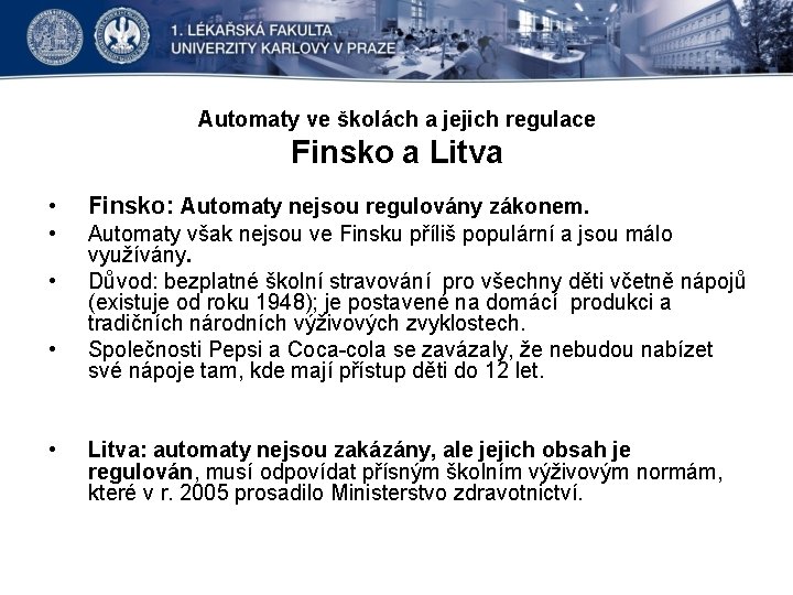 Automaty ve školách a jejich regulace Finsko a Litva • Finsko: Automaty nejsou regulovány