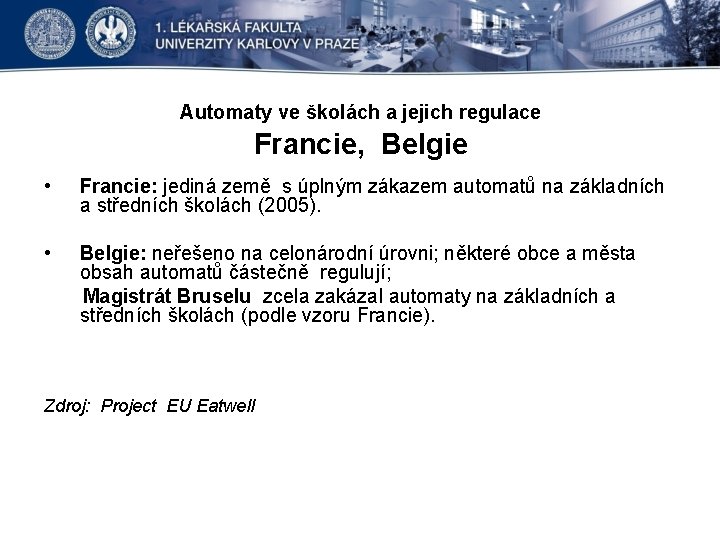 Automaty ve školách a jejich regulace Francie, Belgie • Francie: jediná země s úplným