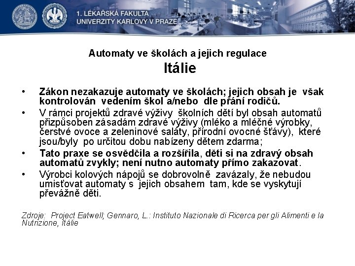 Automaty ve školách a jejich regulace Itálie • • Zákon nezakazuje automaty ve školách;