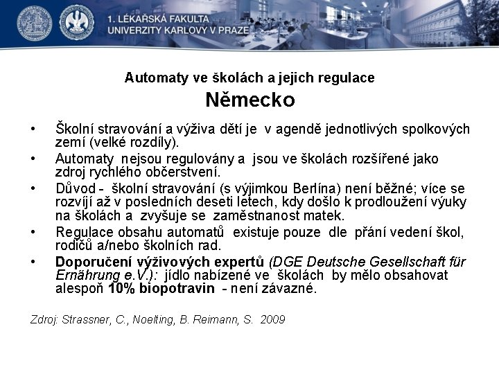 Automaty ve školách a jejich regulace Německo • • • Školní stravování a výživa