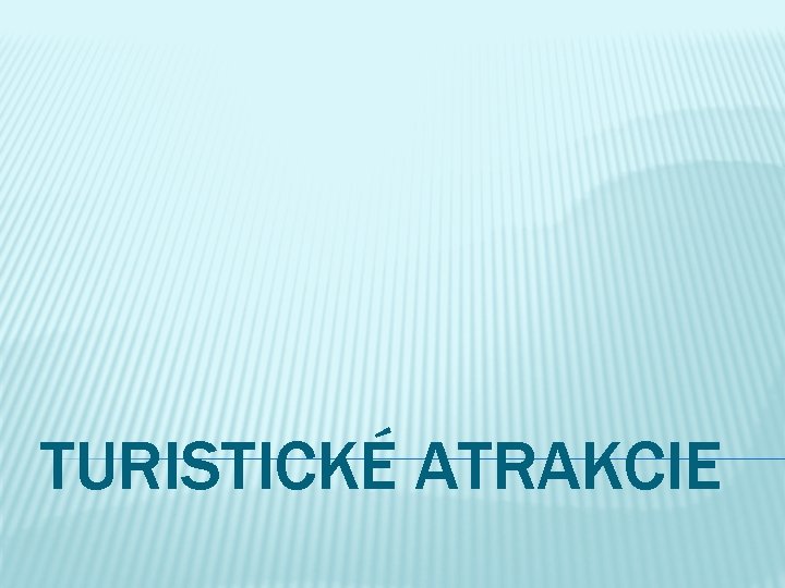 TURISTICKÉ ATRAKCIE 