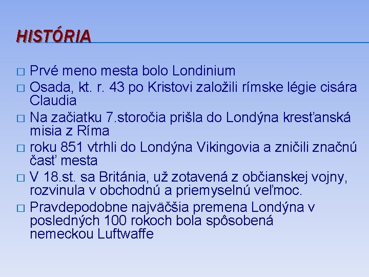 HISTÓRIA Prvé meno mesta bolo Londinium � Osada, kt. r. 43 po Kristovi založili