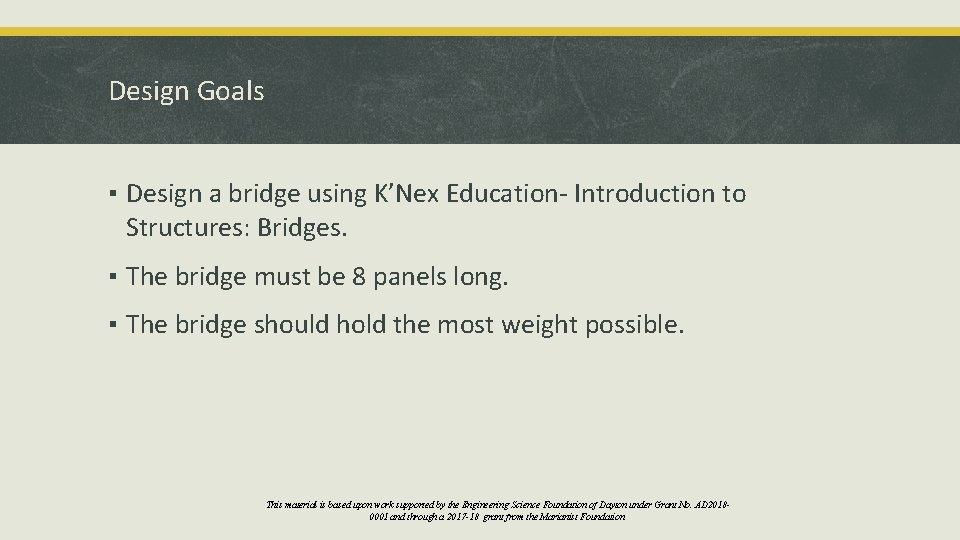 Design Goals ▪ Design a bridge using K’Nex Education- Introduction to Structures: Bridges. ▪