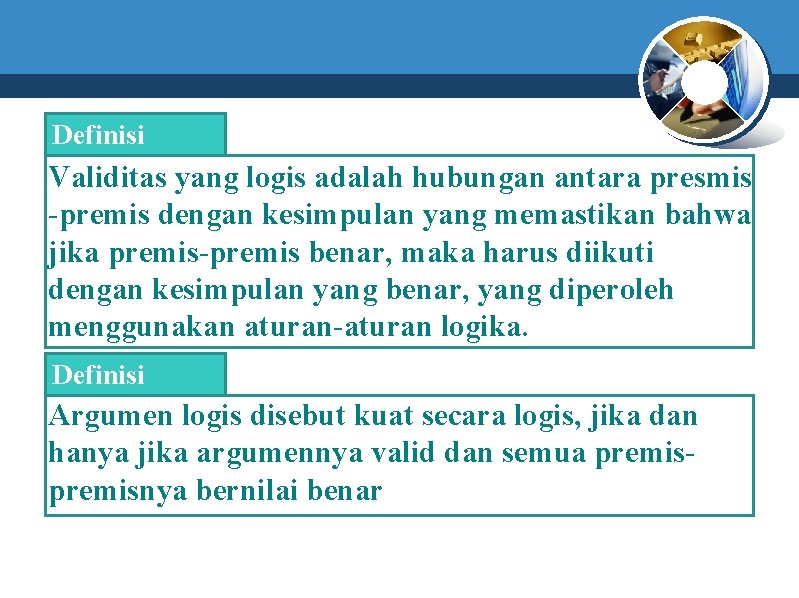 Definisi Validitas yang logis adalah hubungan antara presmis -premis dengan kesimpulan yang memastikan bahwa