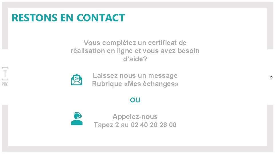 RESTONS EN CONTACT Vous complétez un certificat de réalisation en ligne et vous avez