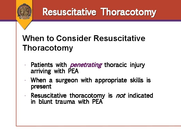Resuscitative Thoracotomy When to Consider Resuscitative Thoracotomy • Patients with penetrating thoracic injury arriving Resuscitative Thoracotomy When to Consider Resuscitative Thoracotomy • Patients with penetrating thoracic injury arriving