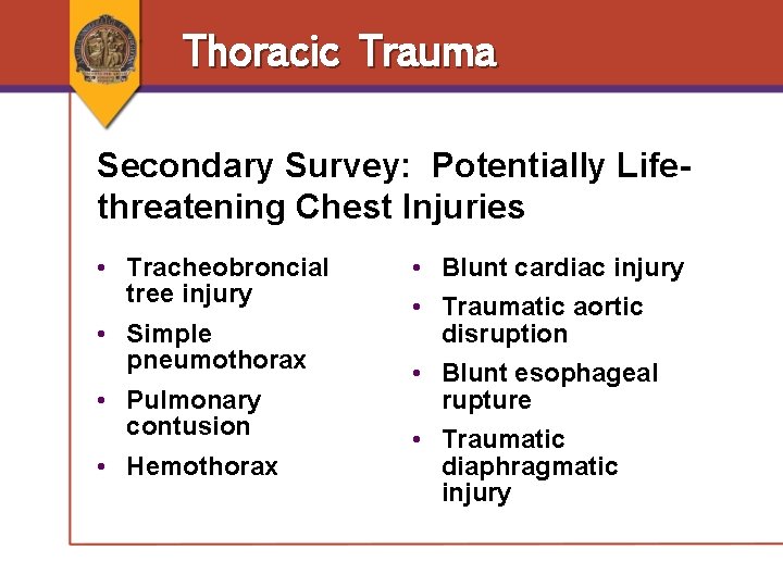 Thoracic Trauma Secondary Survey: Potentially Lifethreatening Chest Injuries • Tracheobroncial tree injury • Simple Thoracic Trauma Secondary Survey: Potentially Lifethreatening Chest Injuries • Tracheobroncial tree injury • Simple