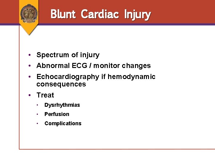 Blunt Cardiac Injury • Spectrum of injury • Abnormal ECG / monitor changes • Blunt Cardiac Injury • Spectrum of injury • Abnormal ECG / monitor changes •