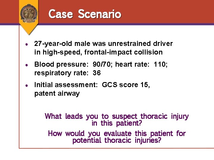 Case Scenario ● 27 -year-old male was unrestrained driver in high-speed, frontal-impact collision ● Case Scenario ● 27 -year-old male was unrestrained driver in high-speed, frontal-impact collision ●