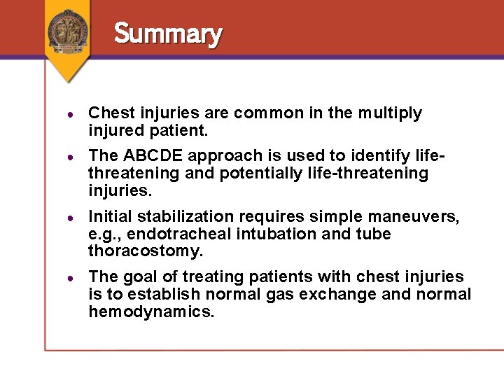 Summary ● Chest injuries are common in the multiply injured patient. ● The ABCDE Summary ● Chest injuries are common in the multiply injured patient. ● The ABCDE