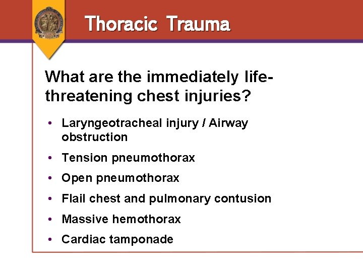 Thoracic Trauma What are the immediately lifethreatening chest injuries? • Laryngeotracheal injury / Airway Thoracic Trauma What are the immediately lifethreatening chest injuries? • Laryngeotracheal injury / Airway