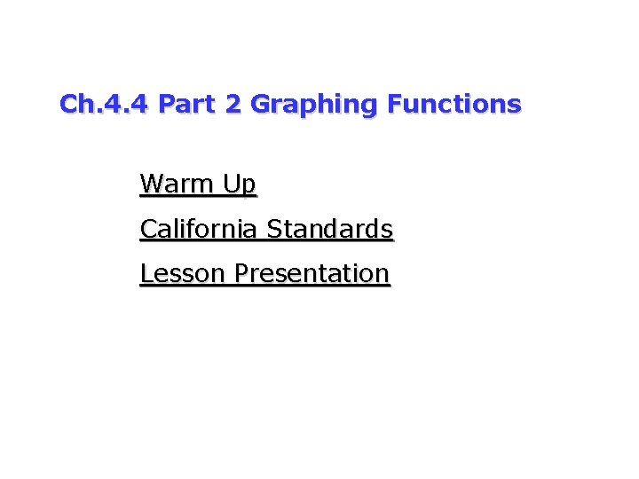 Ch. 4. 4 Part 2 Graphing Functions Warm Up California Standards Lesson Presentation 