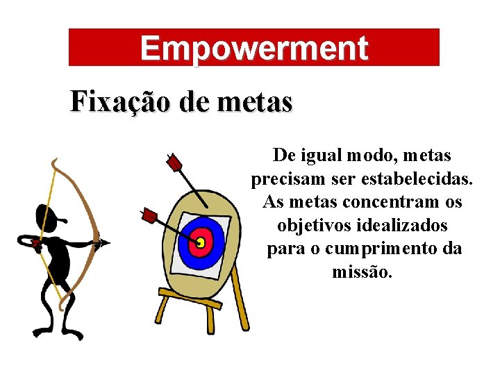 ÁREAS DE ATUAÇÃO Empowerment Fixação de metas De igual modo, metas precisam ser estabelecidas.