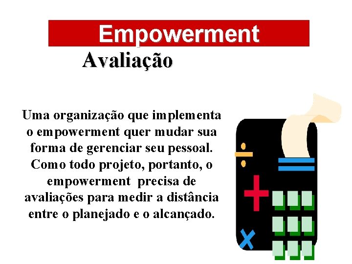 ÁREAS DE ATUAÇÃO Empowerment Avaliação Uma organização que implementa o empowerment quer mudar sua