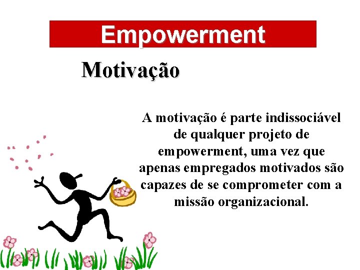 ÁREAS DE ATUAÇÃO Empowerment Motivação A motivação é parte indissociável de qualquer projeto de