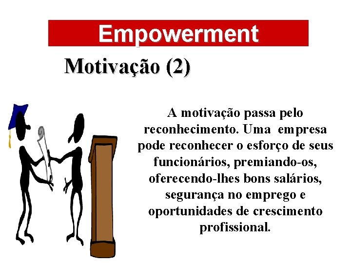 ÁREAS DE ATUAÇÃO Empowerment Motivação (2) A motivação passa pelo reconhecimento. Uma empresa pode