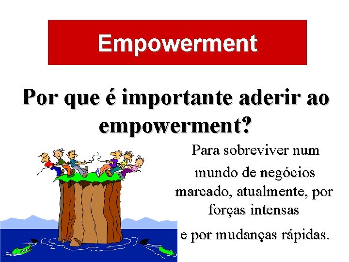 ÁREAS DE ATUAÇÃO Empowerment Por que é importante aderir ao empowerment? Para sobreviver num