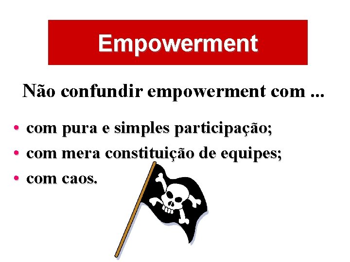 ÁREAS DE ATUAÇÃO Empowerment Não confundir empowerment com. . . • com pura e
