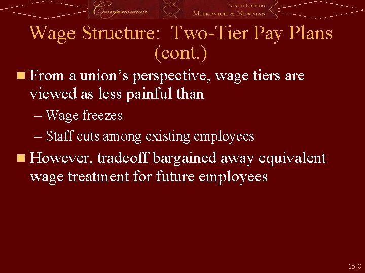 Wage Structure: Two-Tier Pay Plans (cont. ) n From a union’s perspective, wage tiers