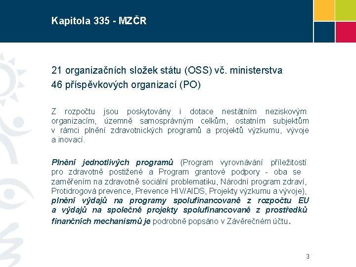 Kapitola 335 - MZČR 21 organizačních složek státu (OSS) vč. ministerstva 46 příspěvkových organizací