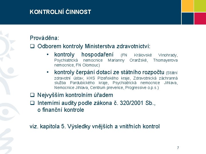 KONTROLNÍ ČINNOST Prováděna: q Odborem kontroly Ministerstva zdravotnictví: • kontroly hospodaření (FN Královské Psychiatrická