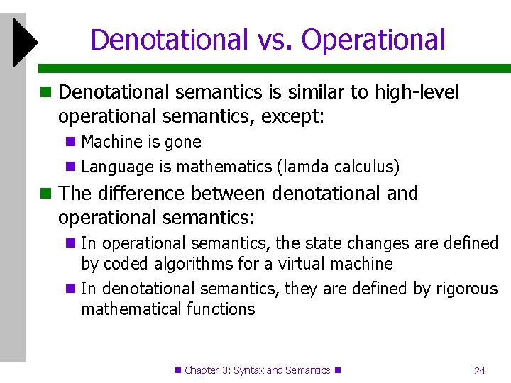 Denotational vs. Operational Denotational semantics is similar to high-level operational semantics, except: Machine is