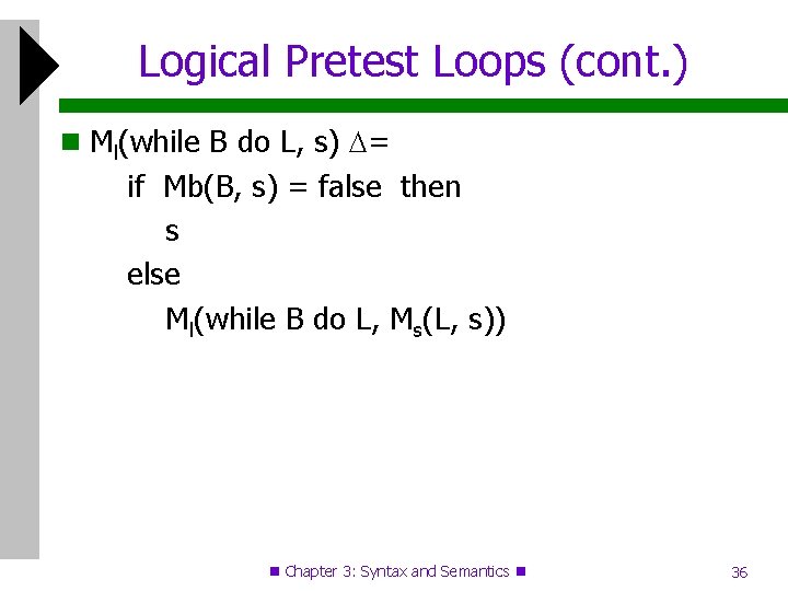 Logical Pretest Loops (cont. ) Ml(while B do L, s) = if Mb(B, s)