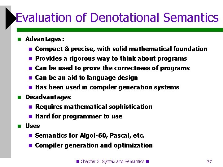 Evaluation of Denotational Semantics Advantages: Compact & precise, with solid mathematical foundation Provides a