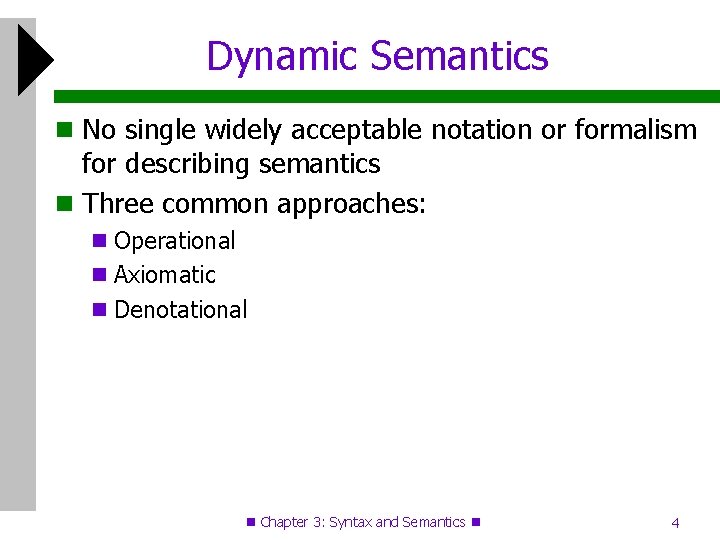 Dynamic Semantics No single widely acceptable notation or formalism for describing semantics Three common