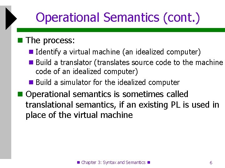 Operational Semantics (cont. ) The process: Identify a virtual machine (an idealized computer) Build