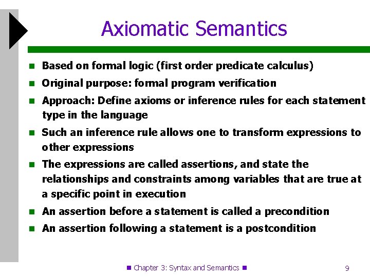 Axiomatic Semantics Based on formal logic (first order predicate calculus) Original purpose: formal program