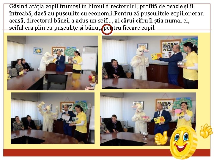 Găsind atâția copii frumoși în biroul directorului, profită de ocazie și îi întreabă, dacă