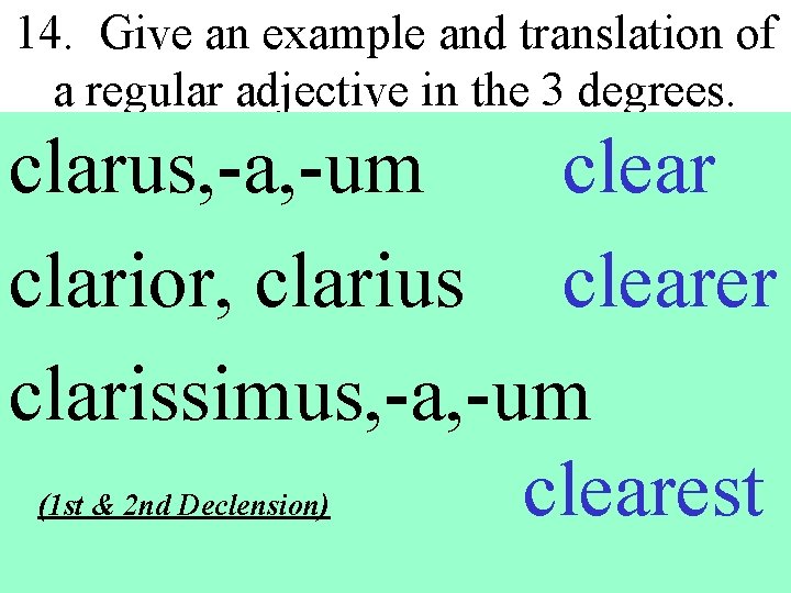14. Give an example and translation of a regular adjective in the 3 degrees.