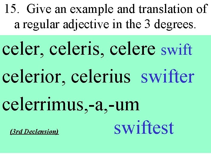 15. Give an example and translation of a regular adjective in the 3 degrees.