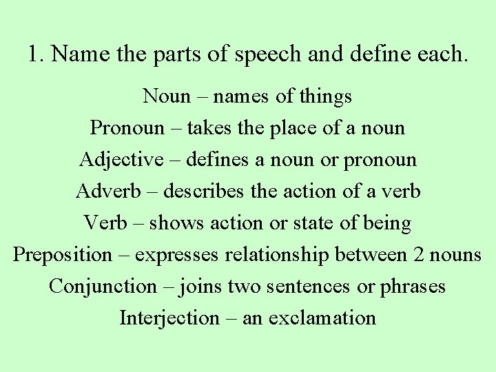 1. Name the parts of speech and define each. Noun – names of things