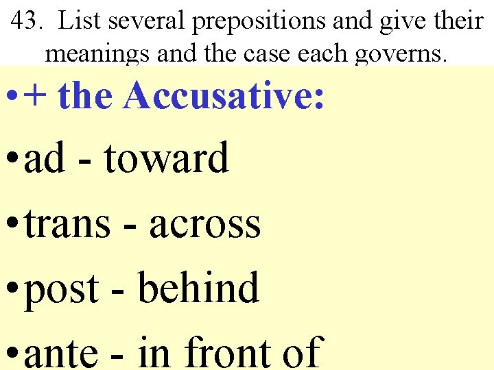 43. List several prepositions and give their meanings and the case each governs. •