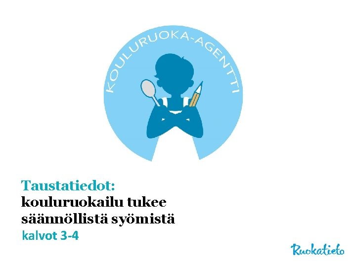 Taustatiedot: kouluruokailu tukee säännöllistä syömistä kalvot 3 -4 