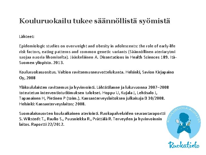 Kouluruokailu tukee säännöllistä syömistä Lähteet: Epidemiologic studies on overweight and obesity in adolescents: the