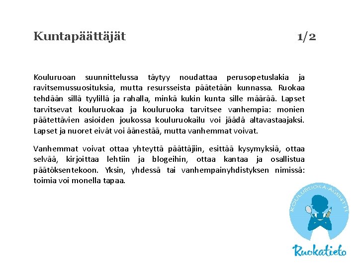 Kuntapäättäjät 1/2 Kouluruoan suunnittelussa täytyy noudattaa perusopetuslakia ja ravitsemussuosituksia, mutta resursseista päätetään kunnassa. Ruokaa