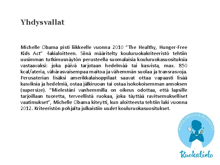 Yhdysvallat Michelle Obama pisti liikkeelle vuonna 2010 ”The Healthy, Hunger-Free Kids Act” -lakialoitteen. Siinä