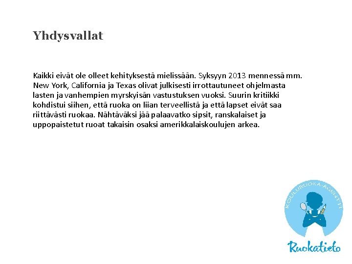 Yhdysvallat Kaikki eivät ole olleet kehityksestä mielissään. Syksyyn 2013 mennessä mm. New York, California